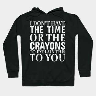 You're stupid i dont have the time or the crayons - white grunge Hoodie